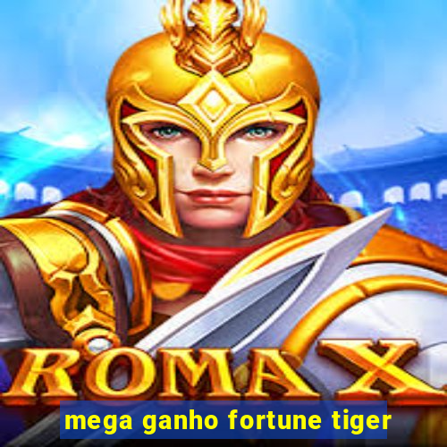 mega ganho fortune tiger